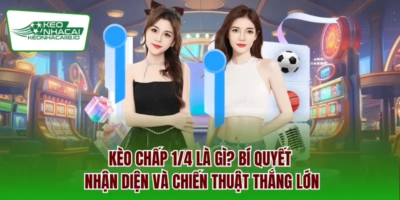 Kèo chấp 1/4 là gì
